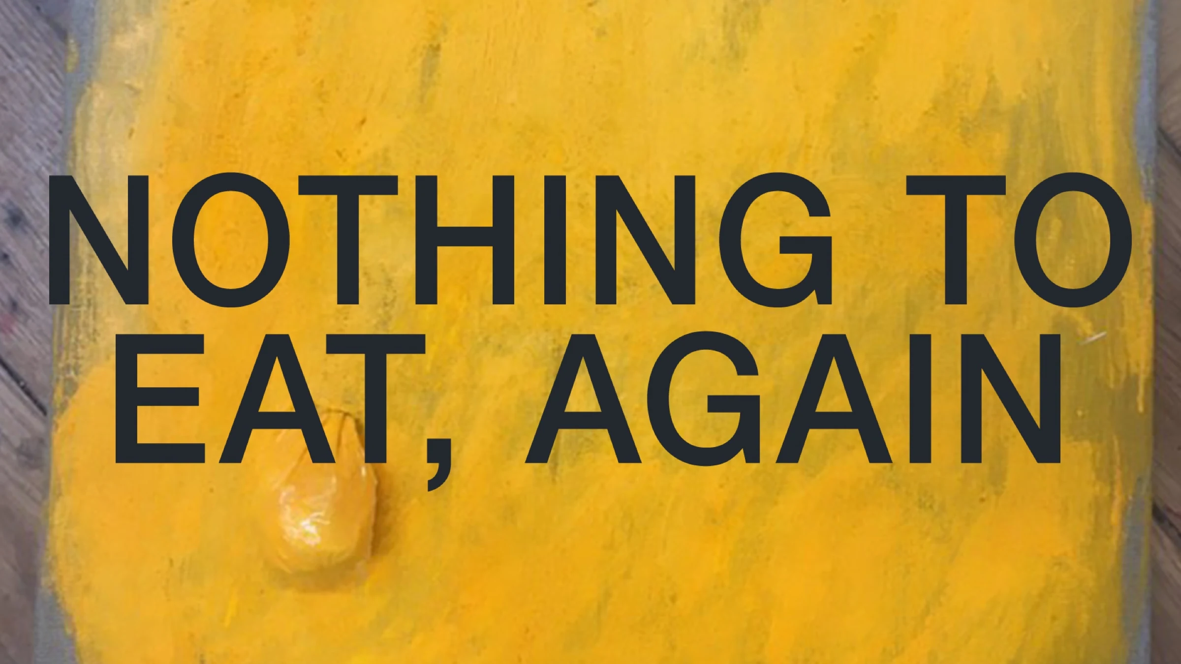 Nothing to Eat, Again title page with dark lettering over a yellow background.